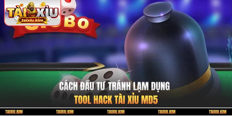 Cách đầu tư tránh lạm dụng Tool hack Tài Xỉu MD5