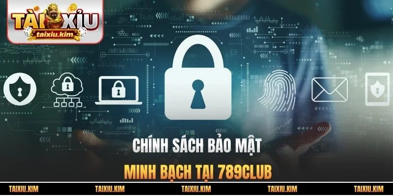 Chính sách bảo mật minh bạch tại 789club
