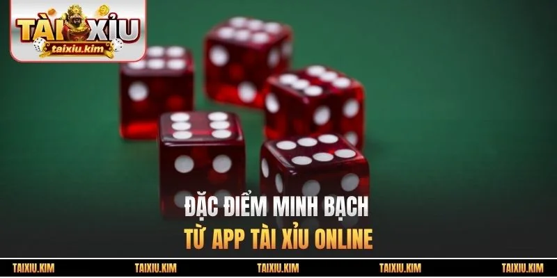 Đặc điểm minh bạch từ app tài xỉu online