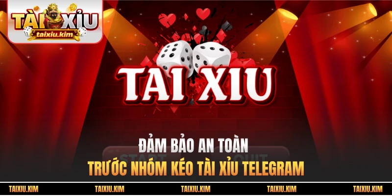 Đảm bảo an toàn trước nhóm kéo tài xỉu Telegram