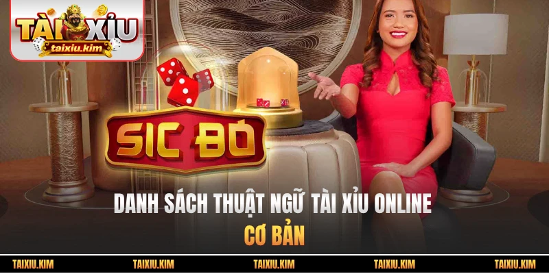 Danh sách thuật ngữ Tài Xỉu online cơ bản
