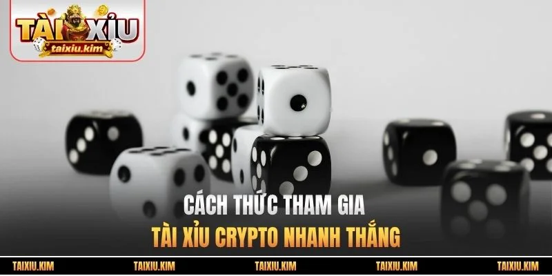 Cách thức tham gia tài xỉu crypto nhanh thắng