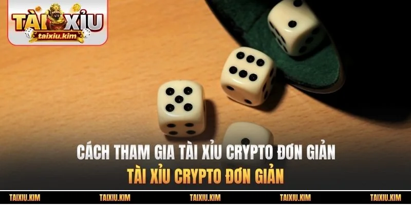 Cách tham gia tài xỉu crypto đơn giản